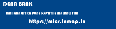 DENA BANK  MAHARASHTRA PUNE KAVATHE MALKAWTHA  micr code